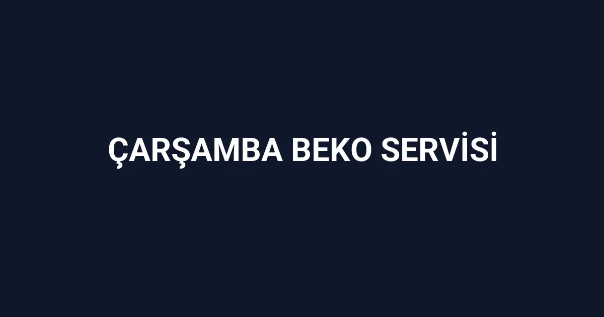 Çarşamba Beko Servisi